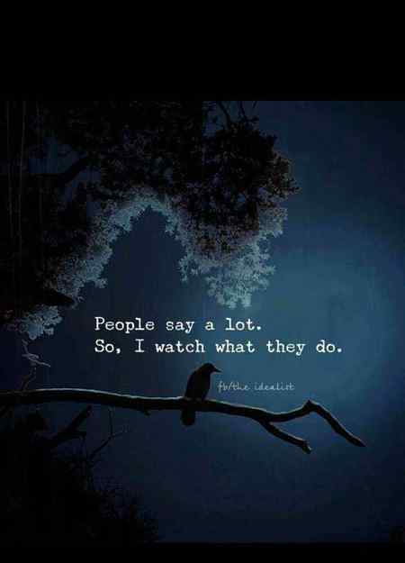 Yes i watch what they do not that what they say