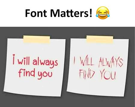 The font on the right just looks like someone is either gonna kill or stalk you or smth