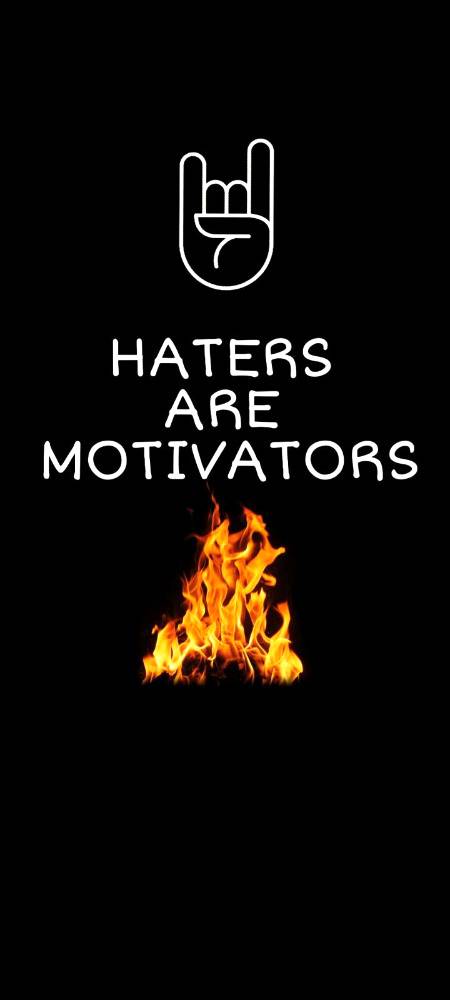 Haters not only hates they motivate you