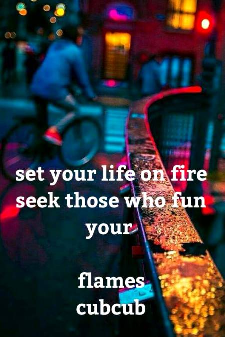 Set your life on fire