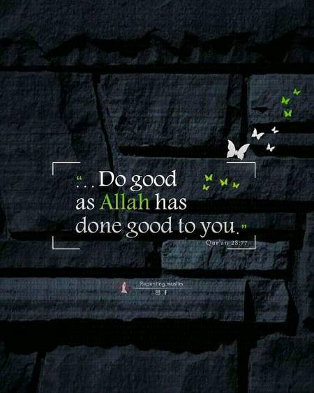 Do good as Allah has done good to u...❤
