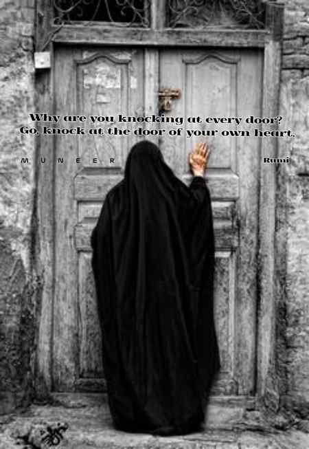*Why are you knocking at every door? Go,knock at the door of your own heart*.
