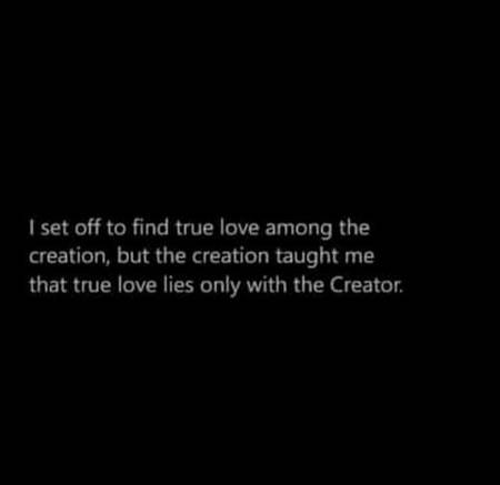 EXACTLY THE TRUE LOVE ALWAYS LIES WITH THE CREATER :THAE ALLAH 😍😍😍❤❤❤☝