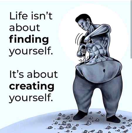 Life is all about creating yourself 🙂