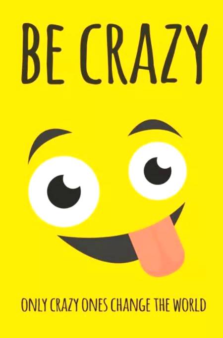 Be crazy..