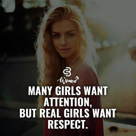 Yes , A girl needs Respect !