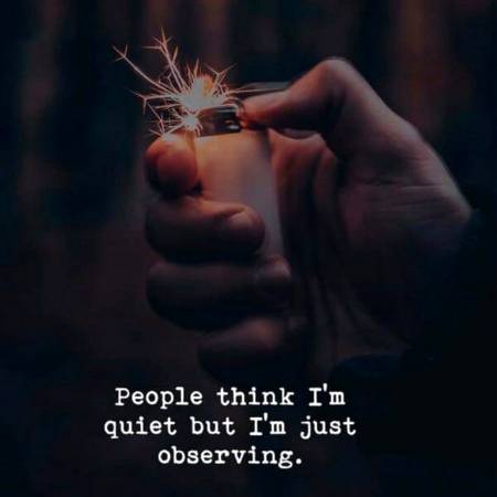 People think I’m quiet but I’m just observing