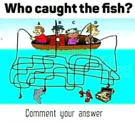 ...WHO CAUGHT THE FISH...🤔