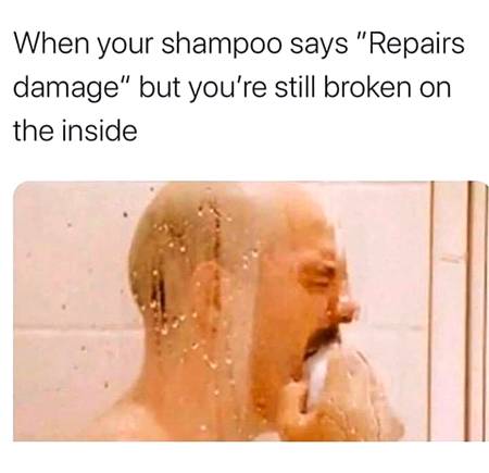Wish i could laugh..but i think its gonna take a whole lot more than shampoo to fix me