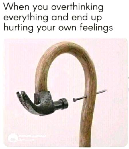 Overthinking____your own worst enemy.