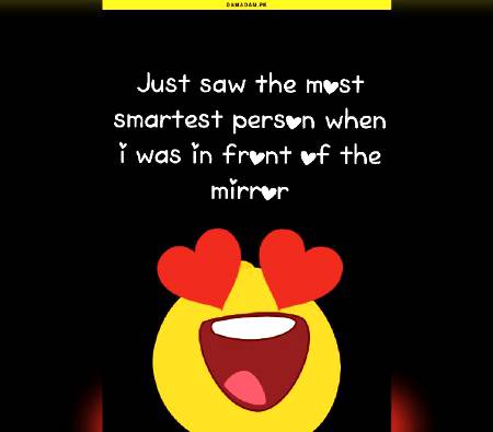 Just saw the most smartest person when i was in front of the mirror😎😎