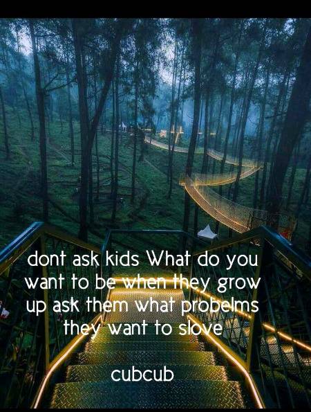 Don't ask kids...