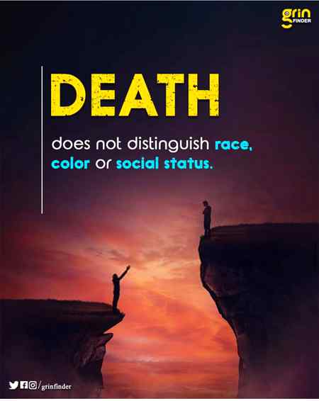 Death is an absolute certainty. According to the Holy Quran,every soul shall have a taste of death.