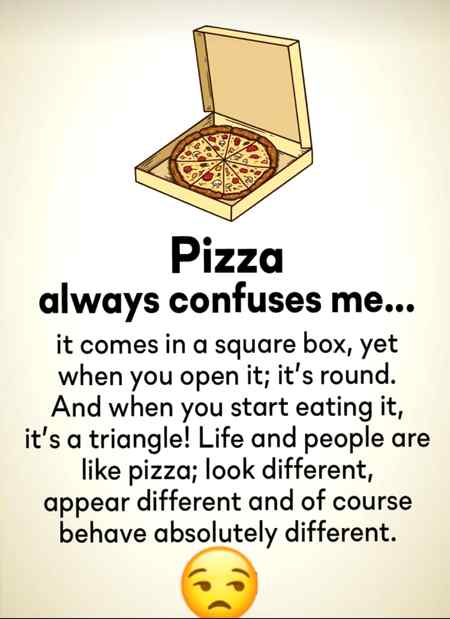 Pizza always confuses me