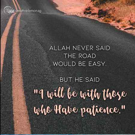 الله نےیہ کبھی نہیں کہازندگی آسان ہوگی۔۔۔۔مگریہ وعدہ ضرورکیاھیکہ وہ صبرکرنےوالوں کےساتھ ہے۔۔۔۔
