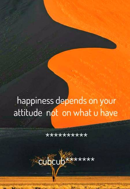 Happiness depends on your attitude...