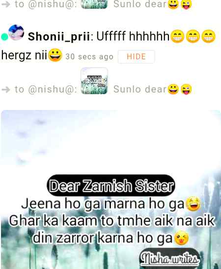 Hmmmm zra bhee nii krwn gee nishu mrii Jann😉😉 ur ya sis q ahhh ja zraa the too btate hn man.h1
