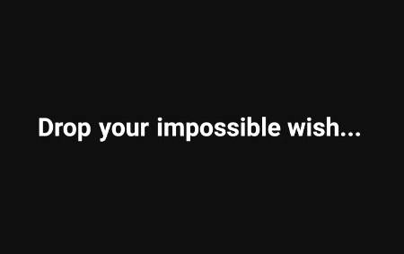 Any impossible wish☹️