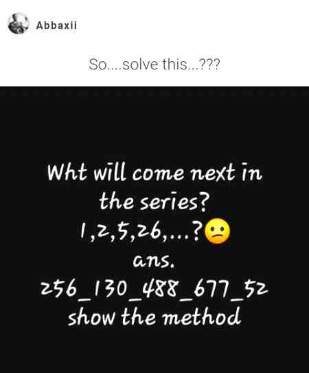 So..No one got it right...The correct answer is 677...From the start we can see that there is 1...then we take square of one and add one to it ...It becomes 2...Then again square of 2 plus 1 is 5...Square of 5 plus 1 is 26 and hence square of 26 is 676 and plus 1 is 677✔😏