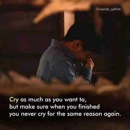 Dont cry again for same reason be strong to face every situation with a smiling face☺😊💪