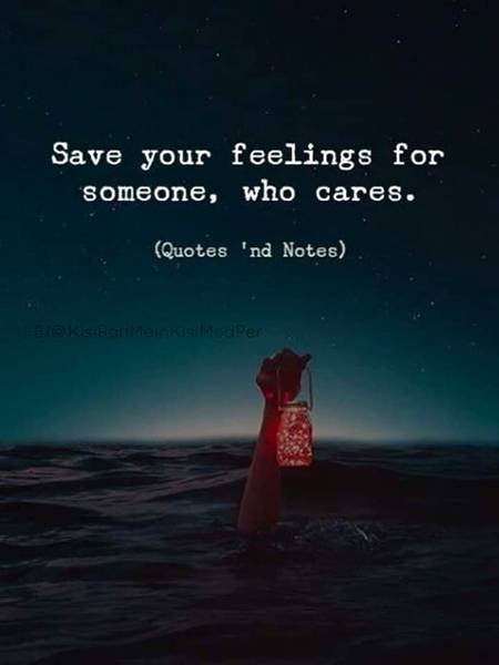 Save your feelings for some, who cares.💗
