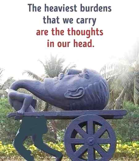 The heaviest burden that we carry...
