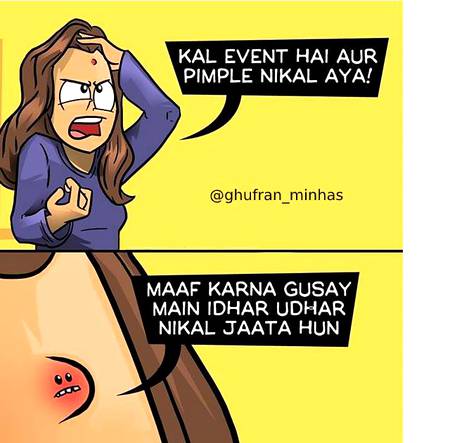 hamaisha ghalat time pa nikal atay hain ya pimples..