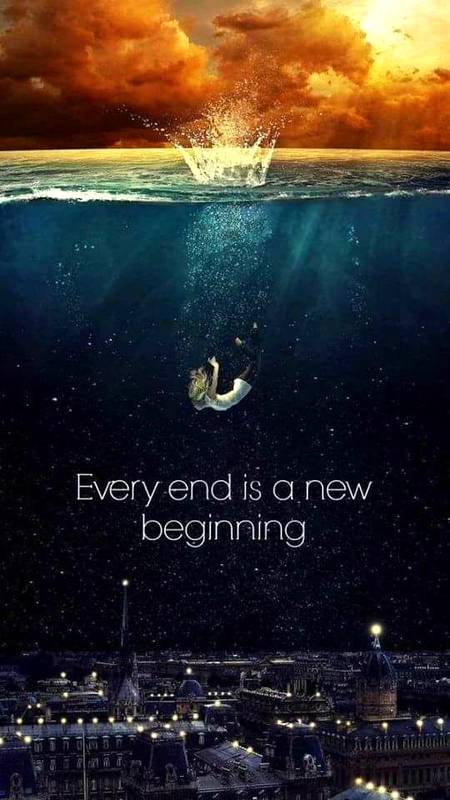 Every end isa new beginning and that's LIFE.
