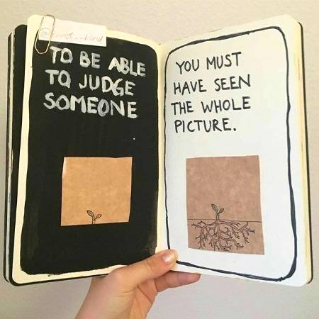 To be able to judge someone you must have seen the whole picture.