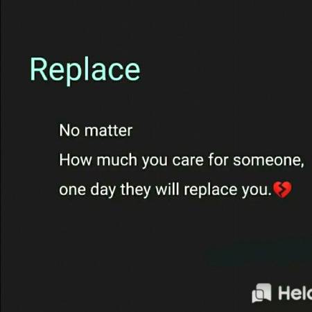 One day they will replace u 💔.