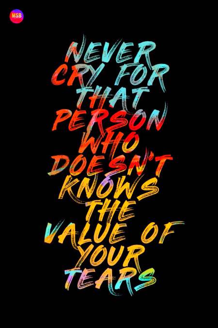 Never cry for person that does not know the value of your tears 👌💯✌👍🙏❤🔥