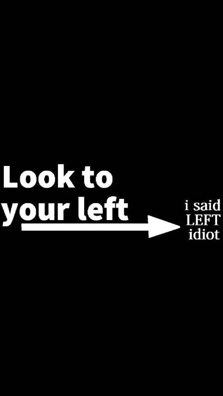 Look left idiot