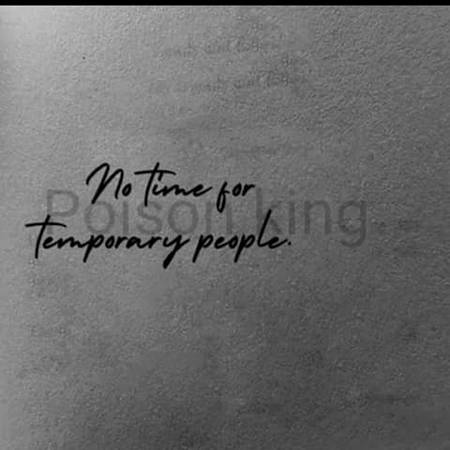 NO TIME FOR TEMPORARY PEOPLE☺😊