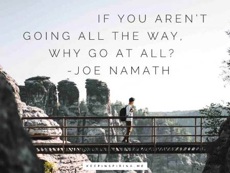 “If you aren’t going all the way, why go at all?”