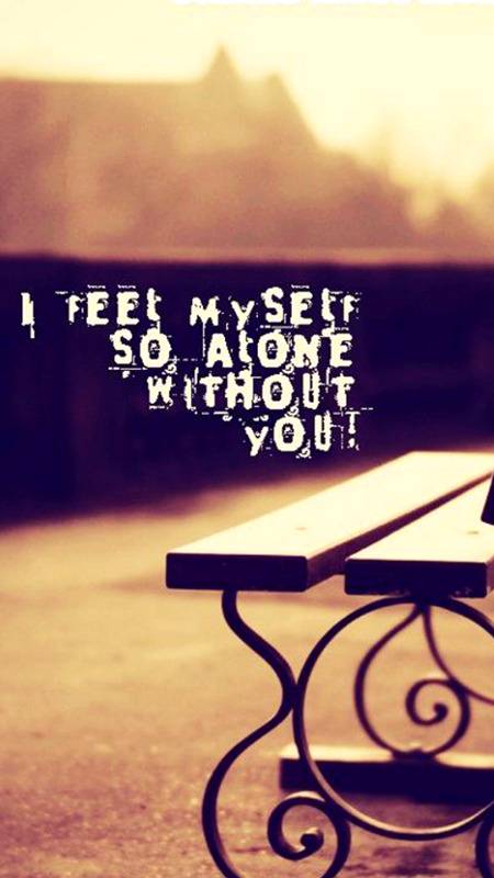 Yes I feel Alone..