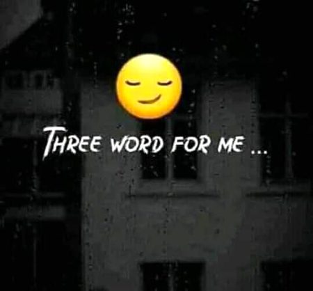 Three  words for me 🤭