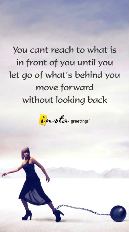 Point to be noted ..Move forward without looking back