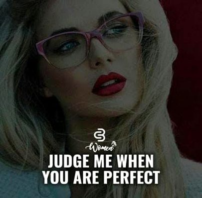 Judge me when u r perfect😏