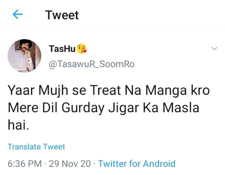 Tamam dost hazrat sun lien ahm treat na manga karen koi serious issue hogaya tu zimadar ap hone ..laughed