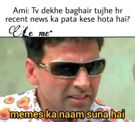 This is so true through memes itna kuch janne ko mil jata hai news sune bina or usse achi creativity hoti hai memers ki ..Appreciated persons hain jo memers hain ..
