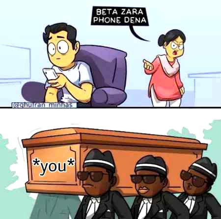 Ops laughed..Isliye aik free advise hai ..Phone should be prohibited towards ur parents baaz a jaen sb wrna yahi hal hone vala hai sbka