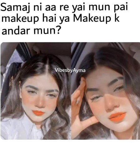 I think make up ky andar muuh ha 😏😏🙄🙄