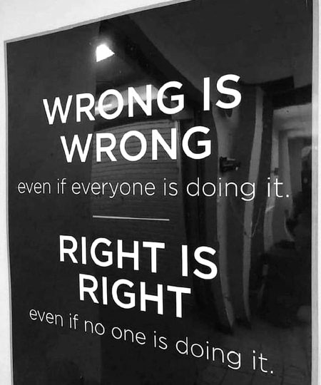 Wrong is wrong , right is right .